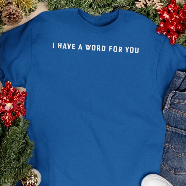 I Have A Word For You Shirt