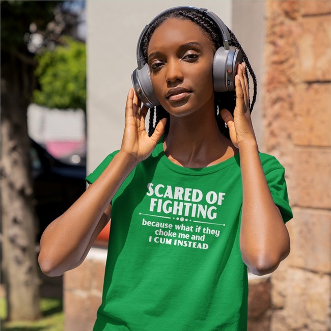 Scared Of Fighting Because What If They Choke Me And I Cum Instead Shirt