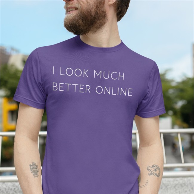 I Look Much Better Online T-Shirt
