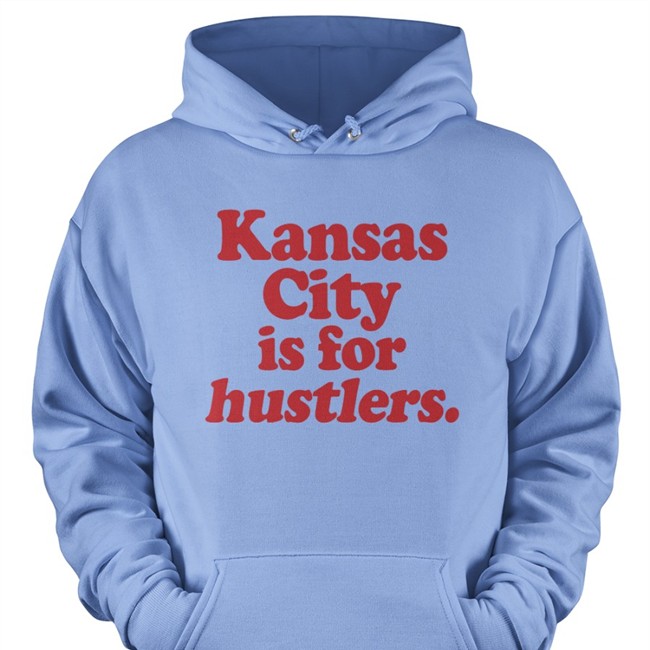 Kansas City Is For Hustlers Shirts