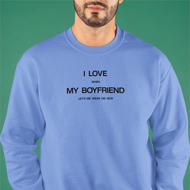 I Love When My Boyfriend Let's Me Wear His Skin T Shirt Threads By Tie Merch
