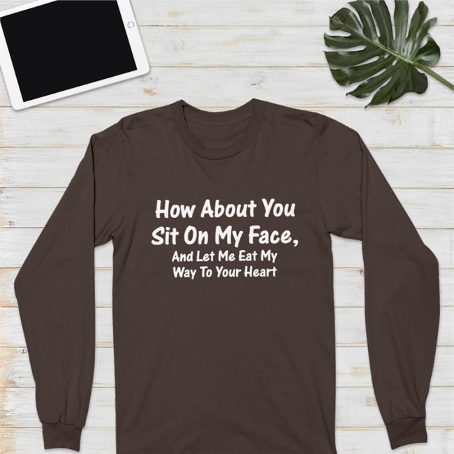 How About You Sit On My Face And Let Me Eat My Way To Your Heart Hoodie