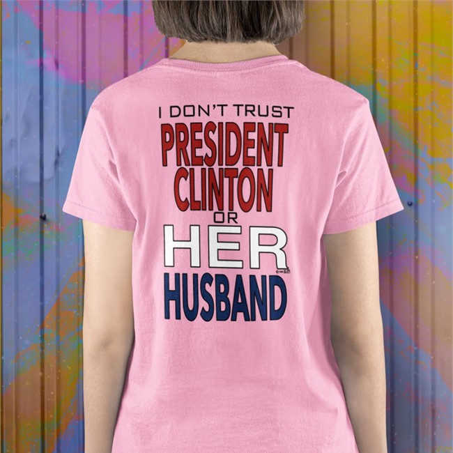 I Dont' Trust President Clinton Or Her Husband TShirt Dr Timeline Garbage Ape