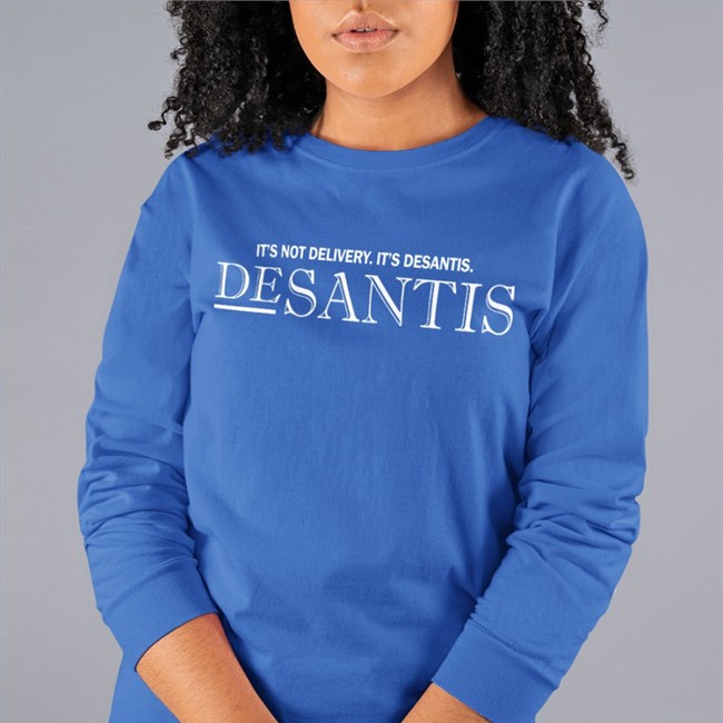 It's Not Delivery It's Desantis Long Sleeve T Shirt