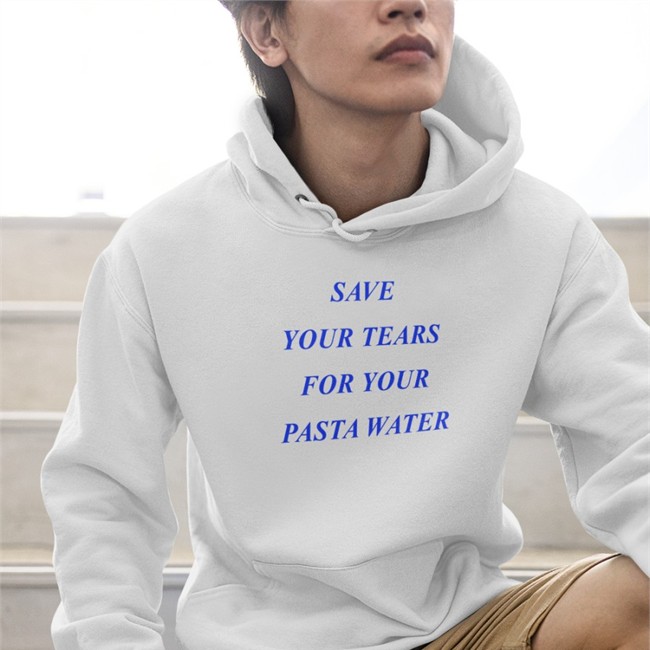 Shirts That Go Hard Save Your Tears For Your Pasta Water Shirt Matilda Gutierrez Store