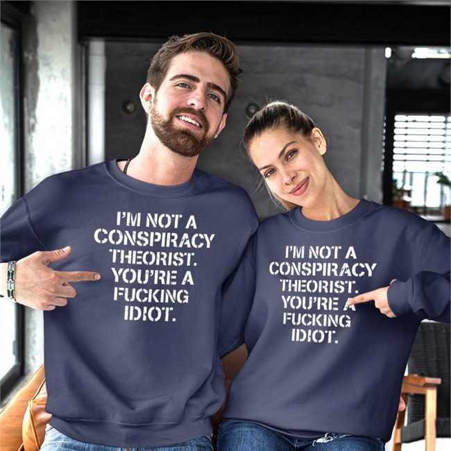 Crazy Chris I'm Not Conspiracy Theorist You're A Fucking Idiot T Shirt Realcrazycris
