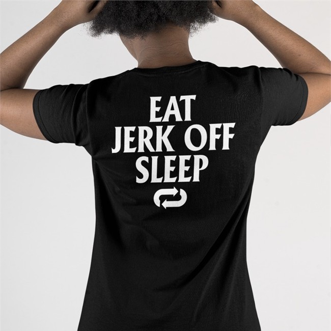 Shirtsthtgohard Eat Jerk Off Sleep Shirts