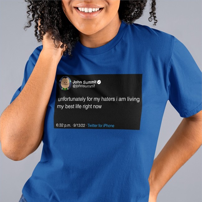 John Summit Unfortunately For My Haters I Am Living My Best Life Right Now Shirt Funny
