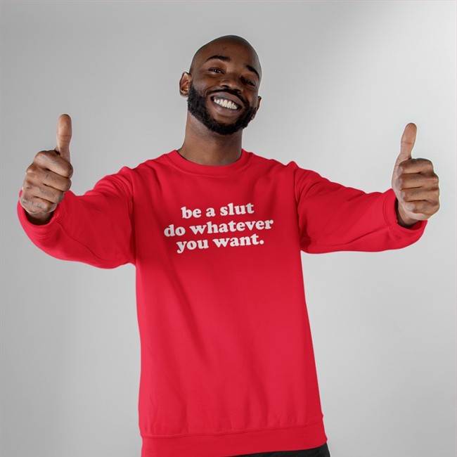 Shirts That Go Hard Be A Slut Do Whatever You Want T Shirt