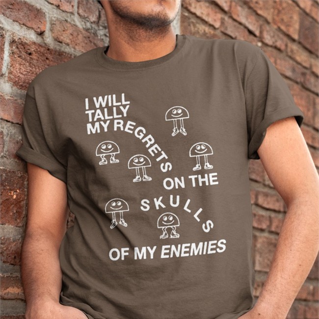 Shirts That Go Hard I Will Tally My Regrets On The Skulls Of My Enemies Cap Shirtsthtgohard