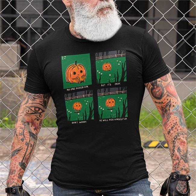 No One Picked Him But It's Okay Don't Worry He Will Pick Himself Up Shirt Meme