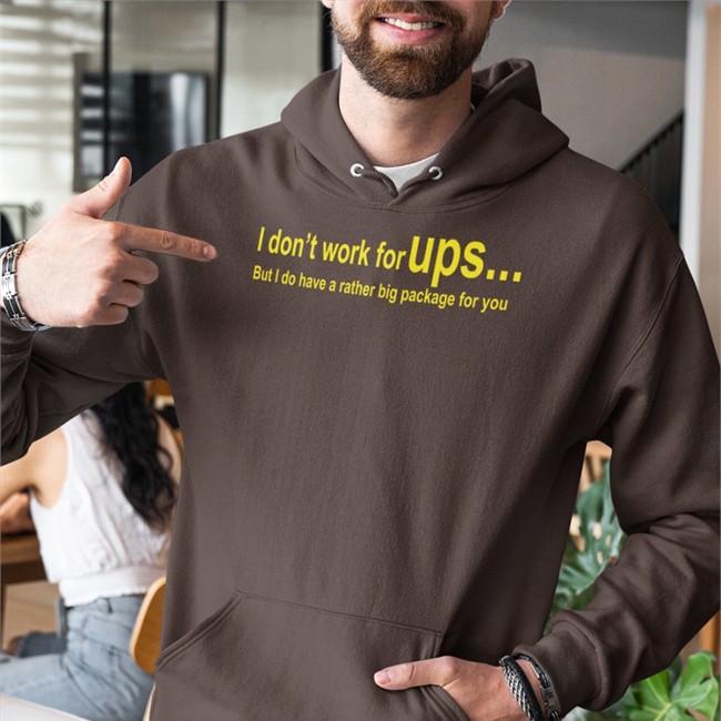 Shirts That Go Hard I Don't Work For Ups But I Do Have A Rather Big Package For You T Shirts