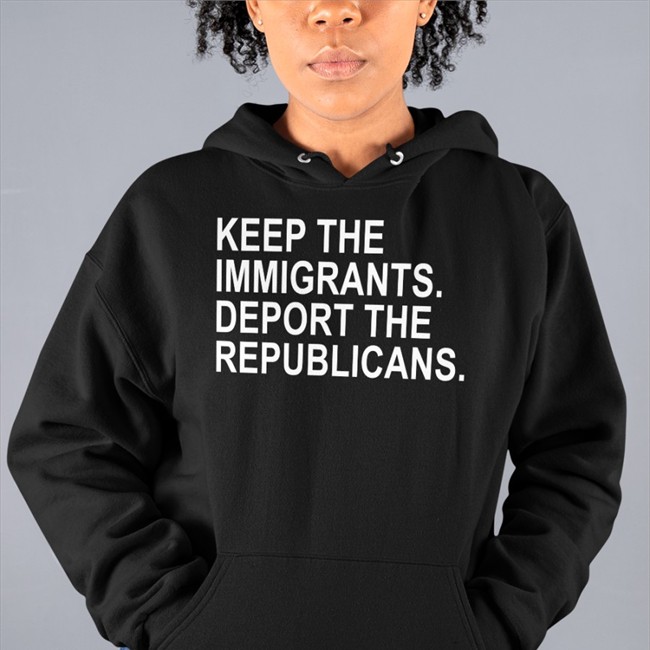 Keep The Immigrants Deport The Republicans Hoodie Ohemgeeitsalyssa
