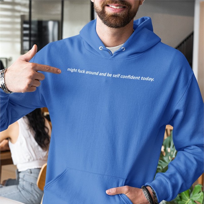 Shirts That Go Hard Merch Black Might Fuck Around And Be Self Confident Today T Shirt