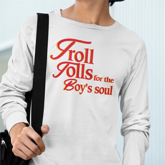 Shirts That Go Hard Merch Troll Tolls For The Boy’S Soul Tee Shirt Shirtsthtgohard