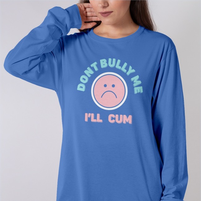 Don't Bully Me I'll Cum Hoodie Stanzi Stanzipotenza
