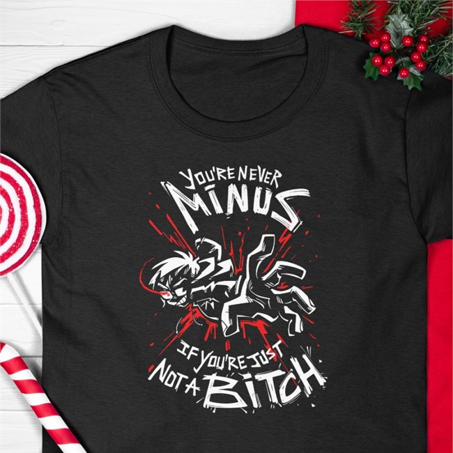Lythero Shop Black You're Never Minus If Youre Just Not A Bitch Shirt