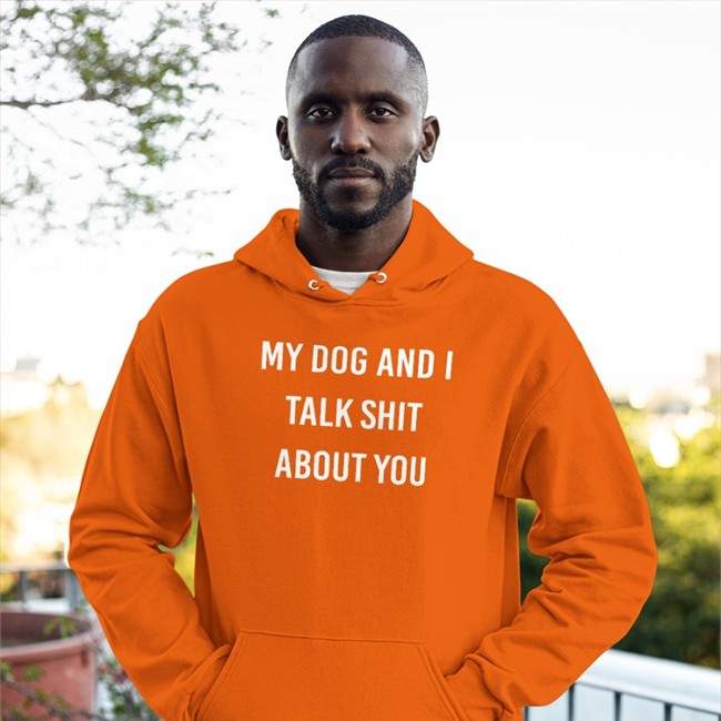 Shirts That Go Hard My Dog And I Talk Shit About You Cap Shirtsthtgohard Shirts That Go Hard My Dog And I Talk Shit About You Shirt
