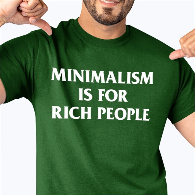 Zefrrrrrrr Minimalism More Shop Minimalism Is For Rich People Shirt