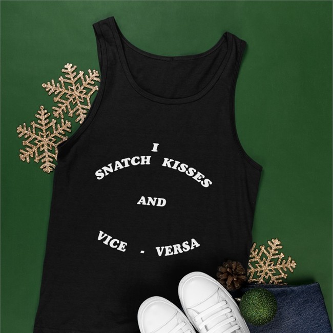 I Snatch Kisses And Vice Versa T Shirt