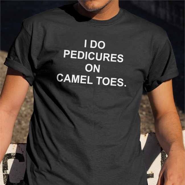 Shirts That Go Hard I Do Pedicures On Camel Toes Hoodie Shirtsthtgohard Shirts That Go Hard I Do Pedicures On Camel Toes Shirt Shirtsthtgohard
