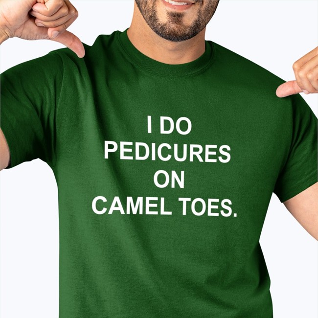 Shirts That Go Hard I Do Pedicures On Camel Toes Sweatshirt Shirtsthtgohard