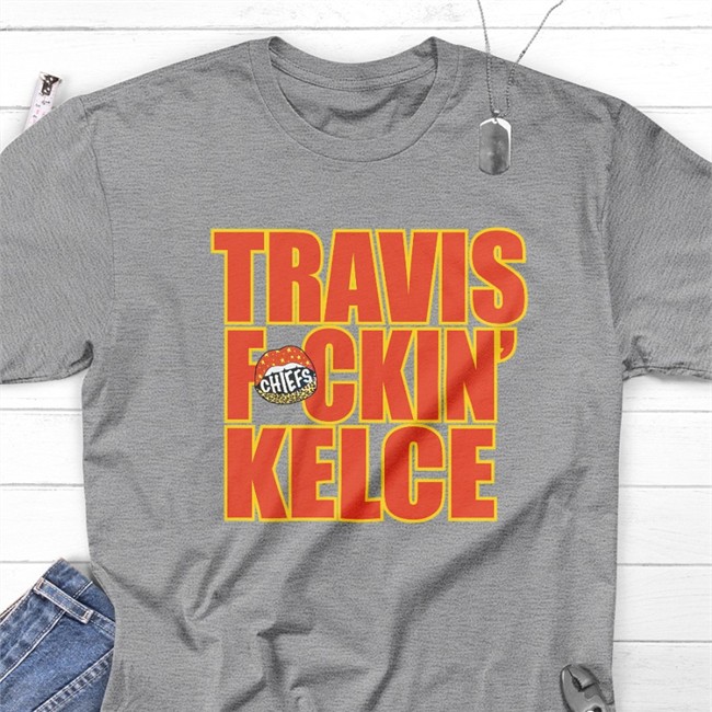 Chiefskingdom Travis Fckin' Kelce T Shirt Travis Kelce