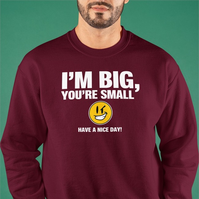 I'm Big You're Small Have A Nice Day Hoodie Tubbypubby