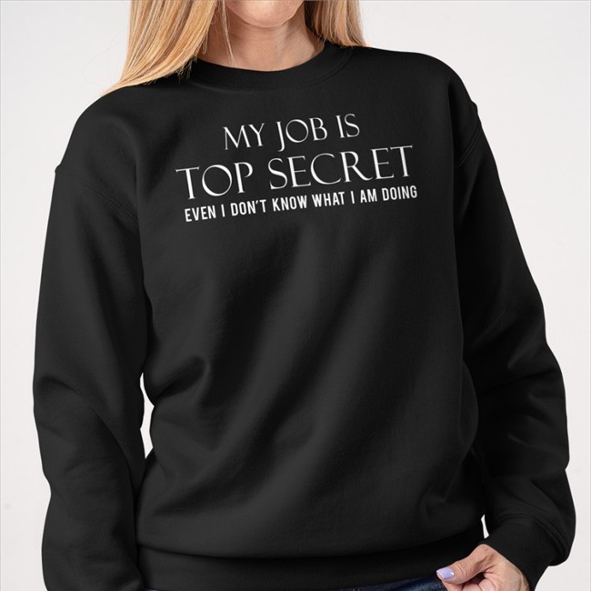 Happy-Ish Cop My Job Is Top Secret Even I Don't Know What I Am Doing Shirt Cop Ish