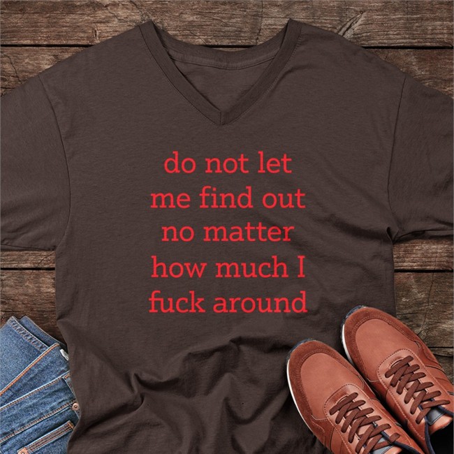 Do Not Let Me Find Out No Matter How Much I Fuck Around Crewneck Sweatshirt Shitheadsteve Shitheadsteve Do Not Let Me Find Out No Matter How Much I Fuck Around Crewneck Sweatshirt