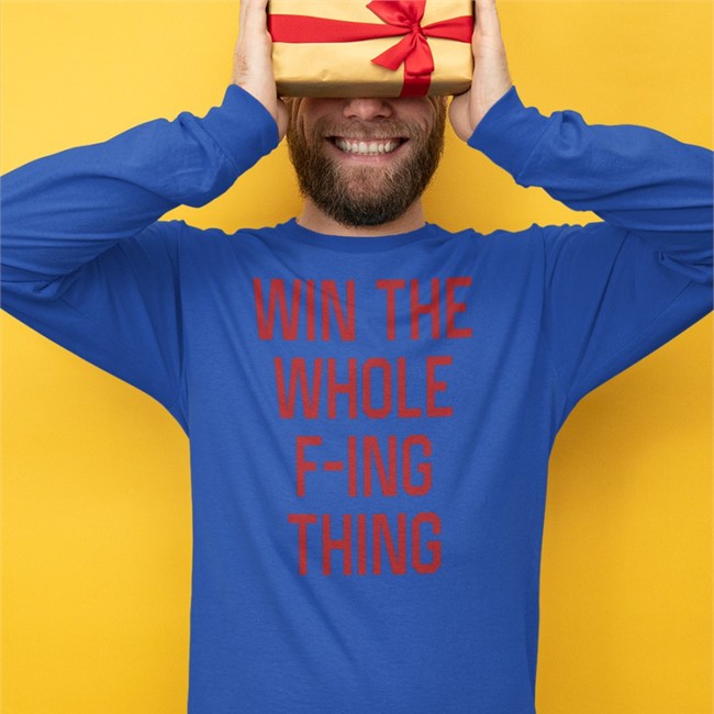 Win The Whole F-Ing Thing Shirts