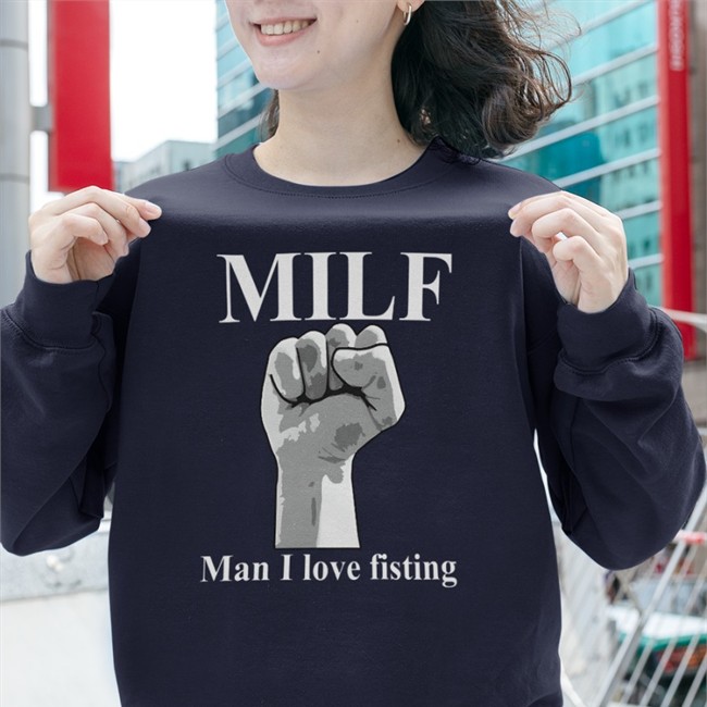 Thegoodshirts Merch Milf Man I Love Fisting T-Shirt Shirts That Go Hard