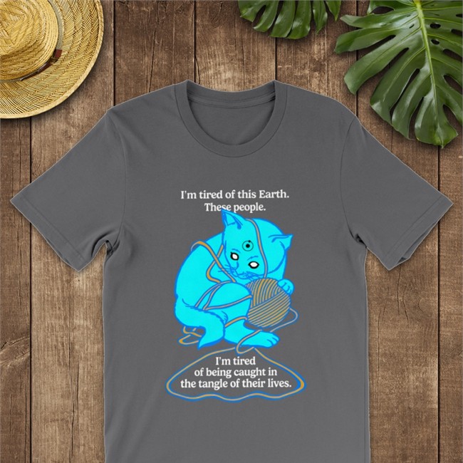 Goodshirts Merch I'm Tired Of This Earth These People I'm Tired Of Being Caught In The Tangle Of Their Lives Tank Top Shirts That Go Hard