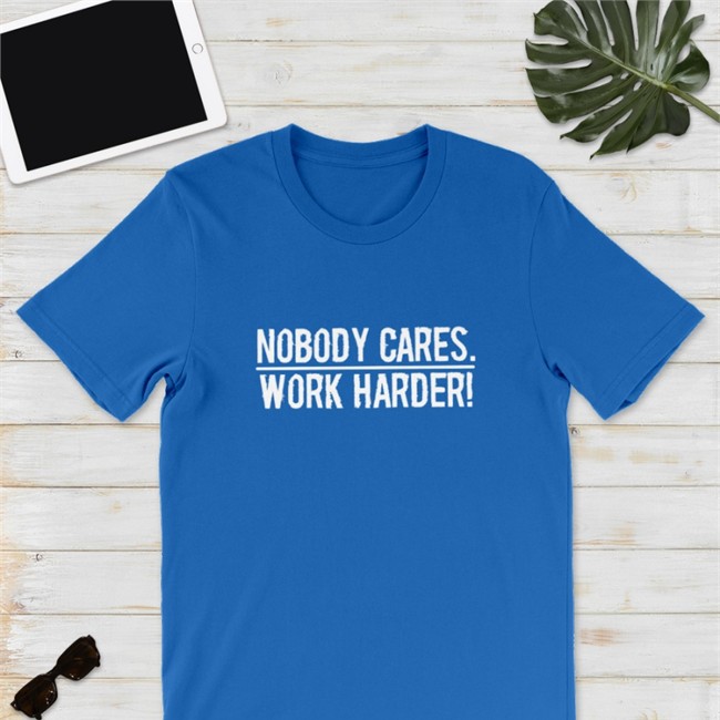 Nobody Cares Work Harder Shirt