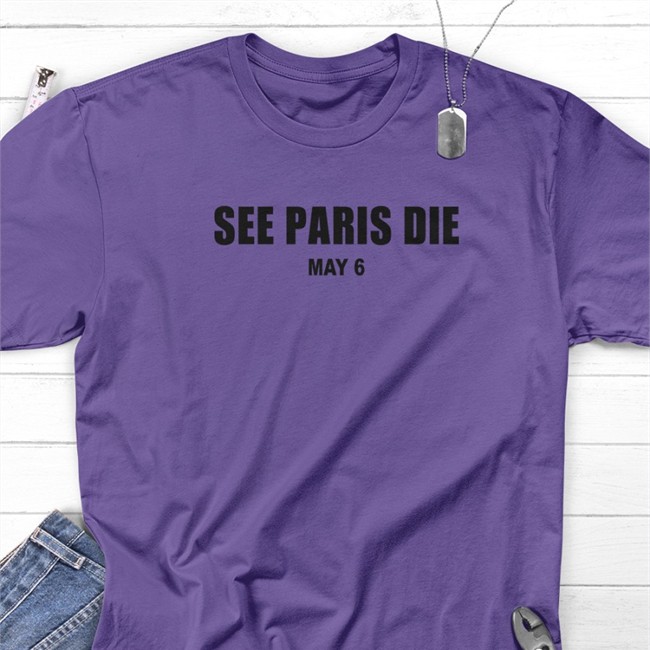 Limited Edition See Paris Die May 6 Shirt