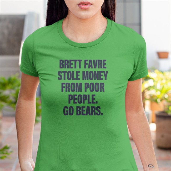 Hot Brett Favre Stole Money From Poor People Go Bears Shirt Joe Mills