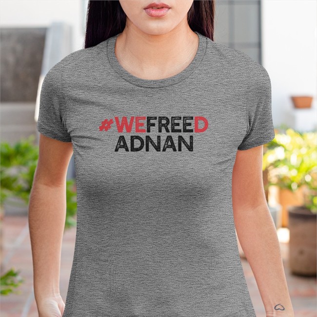 Rabia O'chaudry We Freed Adnan Shirt We Freed Adnan Shirt Rabia O'chaudry