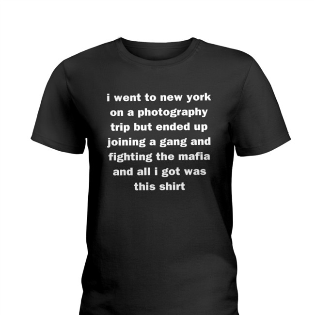 I Went To New York On A Photography Trip But Ended Up Joining A Gang And Fighting The Mafia And All I Got Was This Shirt Long Sleeve T Shirt