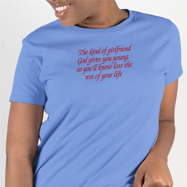 Shirts That Go Hard The Kind Of Girlfriend God Gives You Young So You'll Know Loss The Rest Of Your Life Crewneck Sweatshirt Shirtsthtgohard