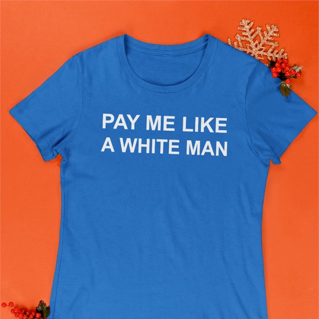 Pay Me Like A White Man Shirt Angela Sterritt
