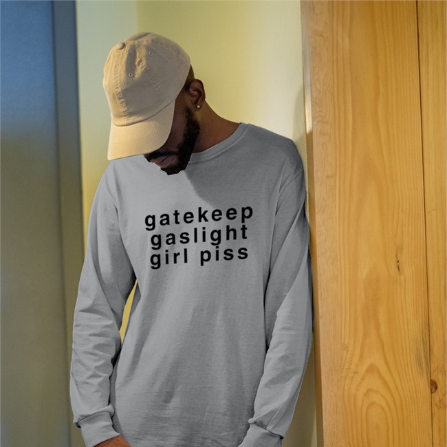 Gatekeep Gaslight Girl Piss Shirt Shirts That Go Hard Good Shirts Merch