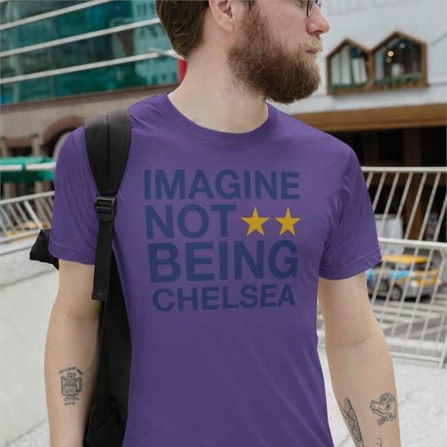 Imagine Not Being Chelsea Shirt Morgan68533726 Todd Boehly