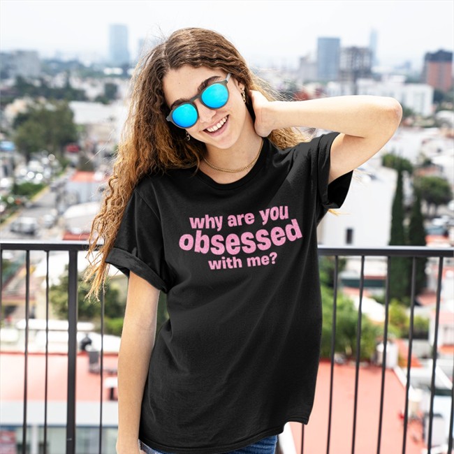Why Are You Obsessed With Me Shirt Diorlibra