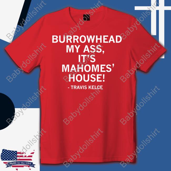 Raygun Merch Travis Kelce Burrowhead My Ass It's Mahomes' House Hoodie