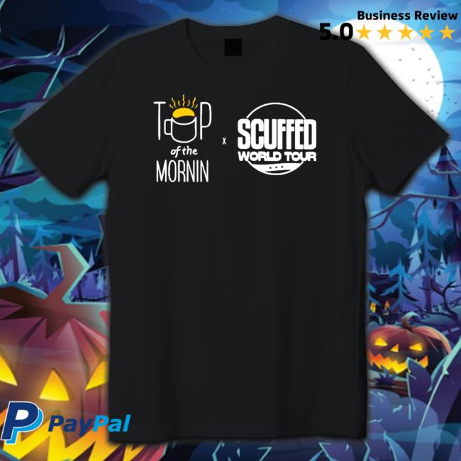 Top of the mornin coffee scuffed world tour Shirt 2022