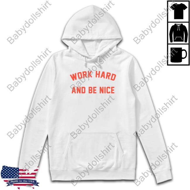 Official Work Hard And Be Nice Shirt