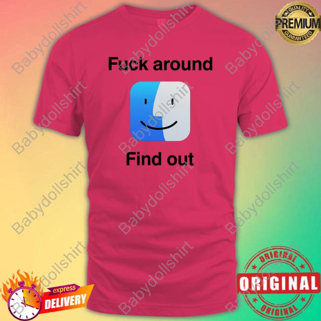 Shirts That Go Hard Merch Fuck Around Find Out Shirts