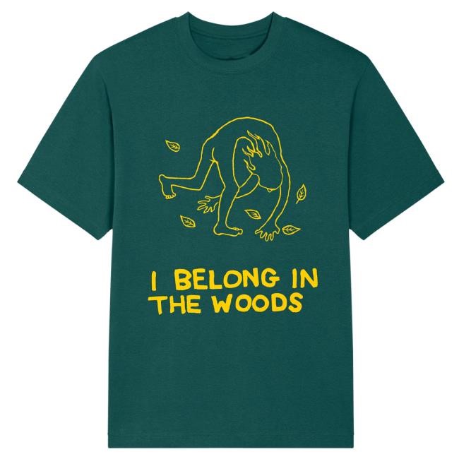 I Belong In The Woods T Shirt Jim'll Paint It