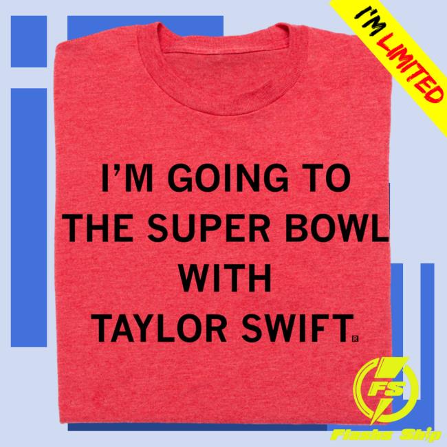 Official Ray Gun Store Shop I'm Going To The Super Bowl With Taylor Swift T Shirt