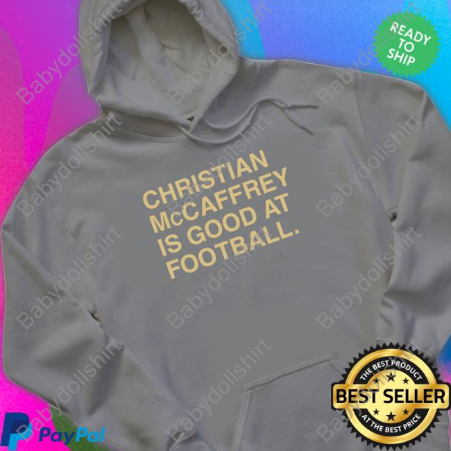Obvious Shirts Christian Mccaffrey Is Good At Football Hooded Sweatshirt